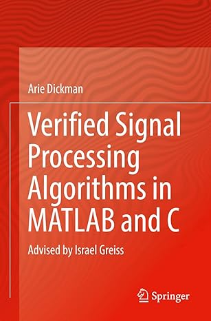 verified signal processing algorithms in matlab and c advised by israel greiss 1st edition arie dickman