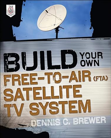 build your own free to air satellite tv system 1st edition dennis brewer 0071775153, 978-0071775151