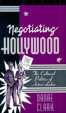 negotiating hollywood the cultural politics of actors labor 1st edition danae clark 081662545x, 978-0816625451