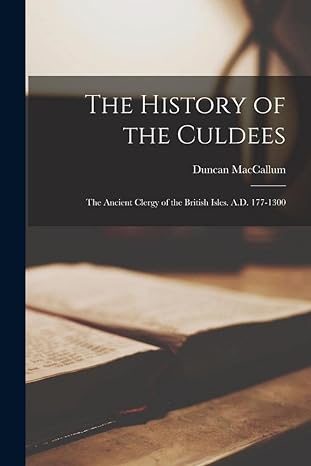 the history of the culdees the ancient clergy of the british isles a d 177 1300 1st edition duncan maccallum