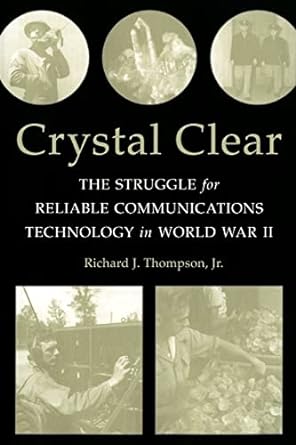 crystal clear the struggle for reliable communications technology in world war ii 1st edition richard j.