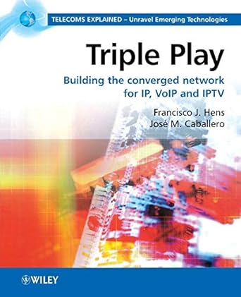 triple play building the converged network for ip voip and iptv 1st edition francisco j. hens ,jose m.