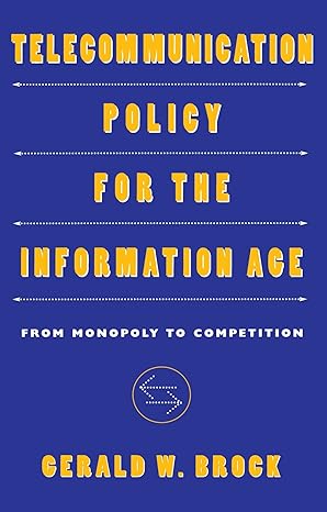 telecommunication policy for the information age from monopoly to competition 1st edition gerald w. brock