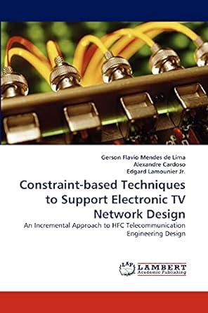 constraint based techniques to support electronic tv network design an incremental approach to hfc