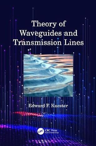 theory of waveguides and transmission lines 1st edition edward f. kuester 0367540444, 978-0367540449