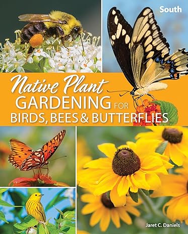 native plant gardening for birds bees and butterflies south 1st edition jaret c daniels 1647551889,