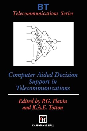 computer aided decision support in telecommunications 1st edition phil g. flavin ,ken a.e. totton 9401065241,