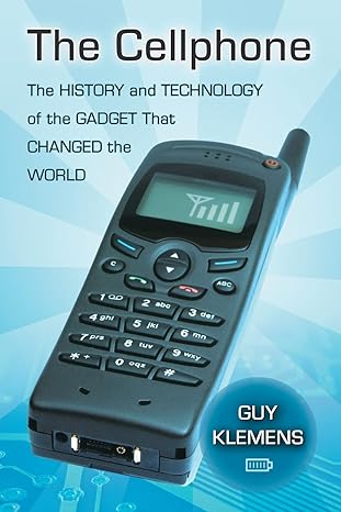 the cellphone the history and technology of the gadget that changed the world 1st edition guy klemens