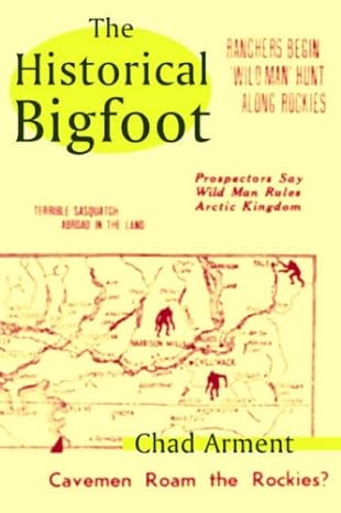 the historical bigfoot 1st edition chad arment 1930585306, 978-1930585300