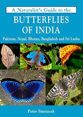 a naturalists guide to the butterflies of india 1st edition peter smetacek 1909612790, 978-1909612792