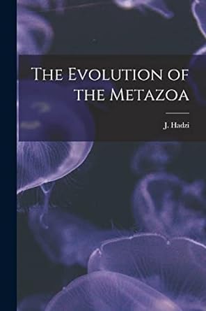 the evolution of the metazoa 1st edition j 1884 1972 hadzi 1019252111, 978-1019252116