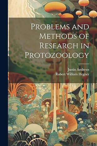 problems and methods of research in protozoology 1st edition robert william hegner ,justin andrews