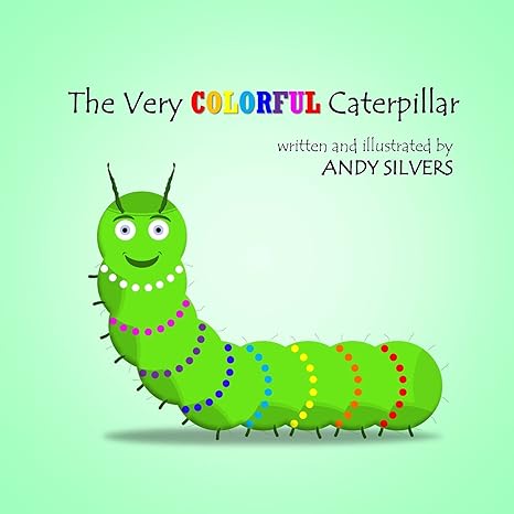 the very colorful caterpillar 1st edition andy silvers 1300446293, 978-1300446293