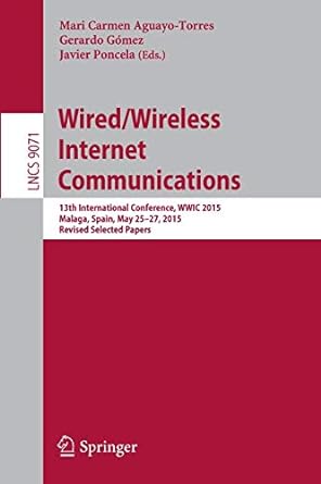 wired/wireless internet communications 13th international conference wwic 2015 malaga spain may 25 27 2015