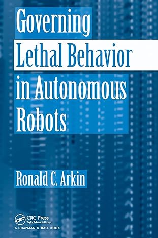 governing lethal behavior in autonomous robots 1st edition ronald arkin 1420085948, 978-1420085945