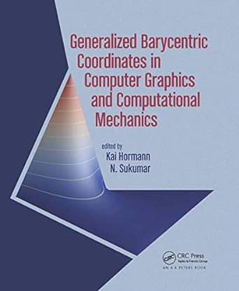 generalized barycentric coordinates in computer graphics and computational mechanics 1st edition kai hormann