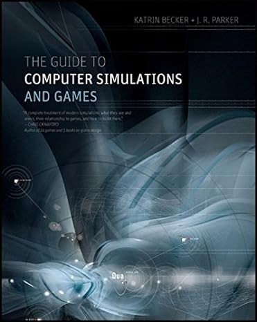 the guide to computer simulations and games 1st edition k. becker ,j.r. parker 1118009231, 978-1118009239