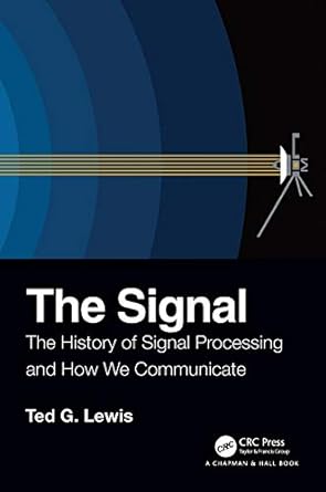 the signal the history of signal processing and how we communicate 1st edition ted g lewis 0367225611,