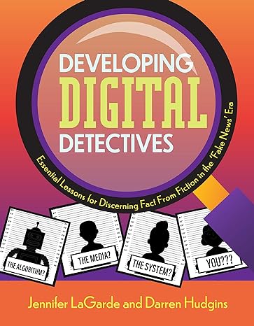 developing digital detectives essential lessons for discerning fact from fiction in the fake news era 1st