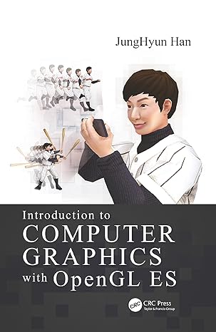 introduction to computer graphics with opengl es 1st edition junghyun han 0367781182, 978-0367781187