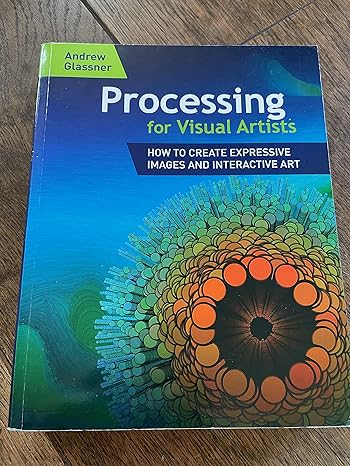 processing for visual artists how to create expressive images and interactive art 1st edition andrew glassner