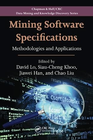 mining software specifications methodologies and applications 1st edition david lo ,siau-cheng khoo ,jiawei