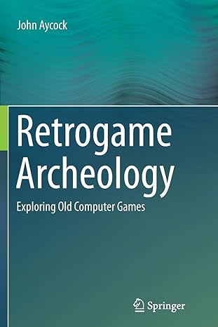 retrogame archeology exploring old computer games 1st edition john aycock 331980703x, 978-3319807034