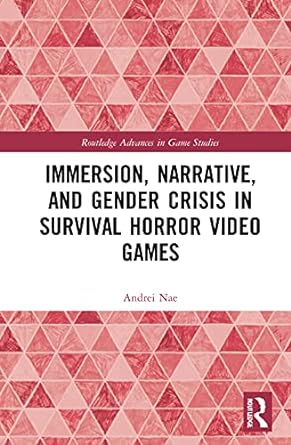 immersion narrative and gender crisis in survival horror video games 1st edition andrei nae 1032048069,