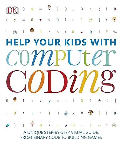 help your kids with computer coding a unique step by step visual guide from binary code to building games 1st