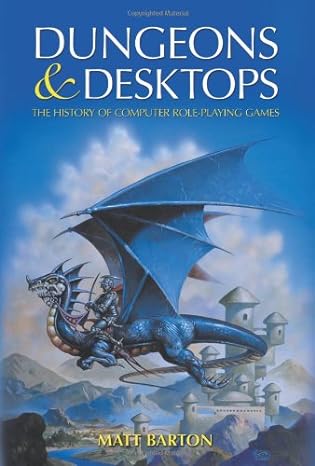 dungeons and desktops the history of computer role playing games 1st edition matt barton 1568814119,