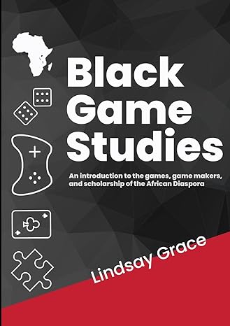 black game studies an introduction to the games game makers and scholarship of the african diaspora 1st