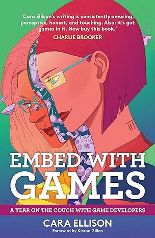 embed with games a year on the couch with game developers none edition cara ellison 1846973449, 978-1846973444