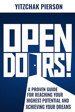 open doors a proven guide for reaching your highest potential and achieving your dreams 1st edition yitzchak