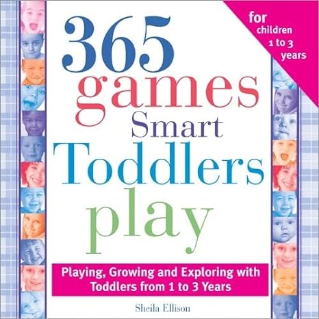 365 games smart toddlers play creative time to imagine grow and learn 2nd edition sheila ellison 1402205864,