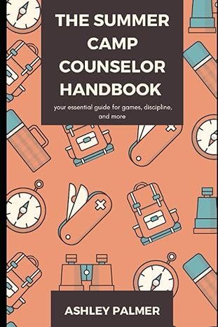 the summer camp counselor handbook the essential handbook to fulfill your counselor responsibilities stress