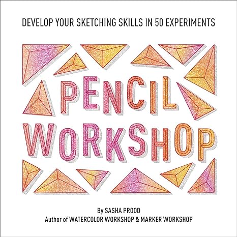 pencil workshop develop your sketching skills in 50 experiments 1st edition sasha prood 1419741446,