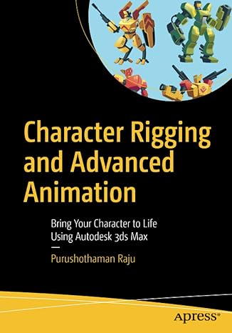 character rigging and advanced animation bring your character to life using autodesk 3ds max 1st edition