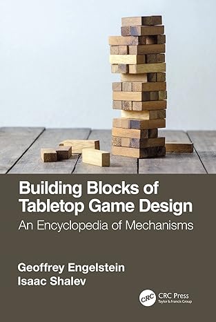 building blocks of tabletop game design an encyclopedia of mechanisms 1st edition geoffrey engelstein ,isaac