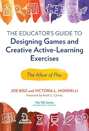 the educator s guide to designing games and creative active learning exercises the allure of play 1st edition