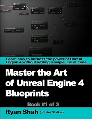 mastering the art of unreal engine 4 blueprints 1st edition ryan shah 129190610x, 978-1291906103