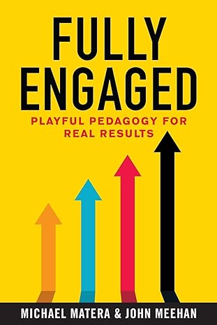 fully engaged playful pedagogy for real results 1st edition michael matera, john meehan 1951600940,