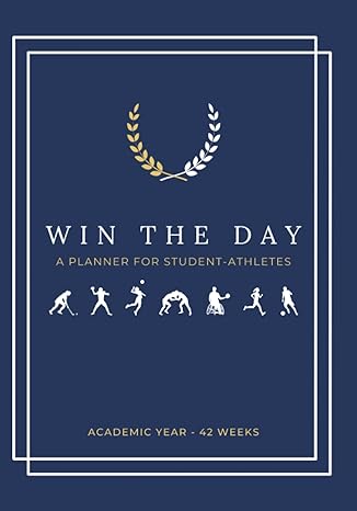 win the day a 42 week planner for student athletes to create winning habits develop a positive mindset and