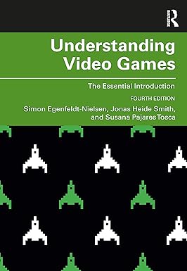 understanding video games 4th edition simon egenfeldt nielsen, jonas heide smith, susana pajares tosca