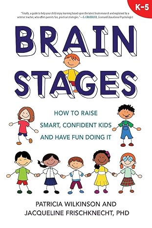 brain stages how to raise smart confident kids and have fun doing it k 5 1st edition patricia wilkinson,