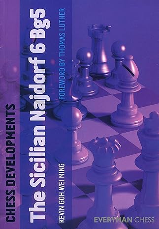 chess developments the sicilian najdorf 6 bg5 1st edition kevin goh wei ming 1781940215, 978-1781940211