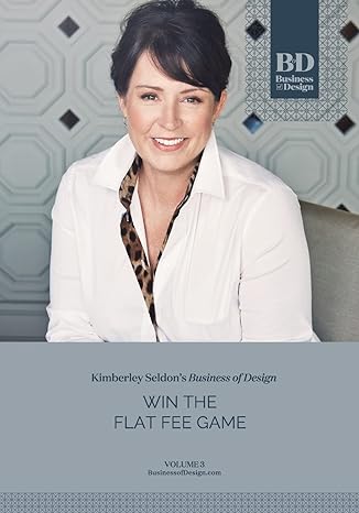 business of design volume 3 win the flat fee game 1st edition kimberley seldon 1541057570, 978-1541057579