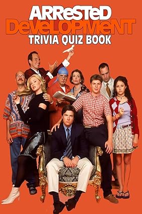 arrested development trivia quiz book 1st edition patrick phillips 979-8674229513