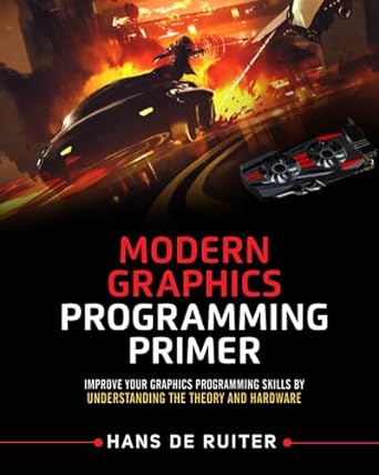 modern graphics programming primer improve your graphics programming skills by understanding the theory and