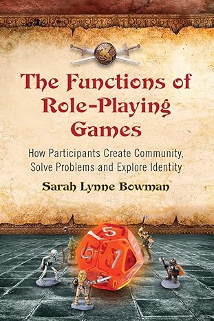 the functions of role playing games how participants create community solve problems and explore identity 1st