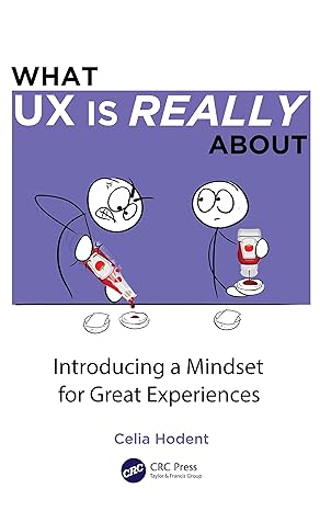 what ux is really about introducing a mindset for great experiences 1st edition celia hodent 1032104449,